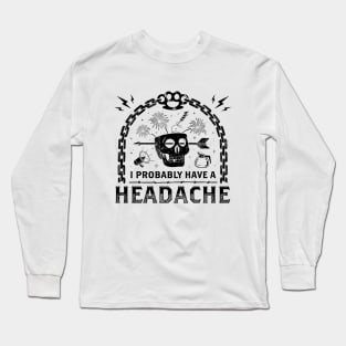 I Probably Have a Headache Long Sleeve T-Shirt